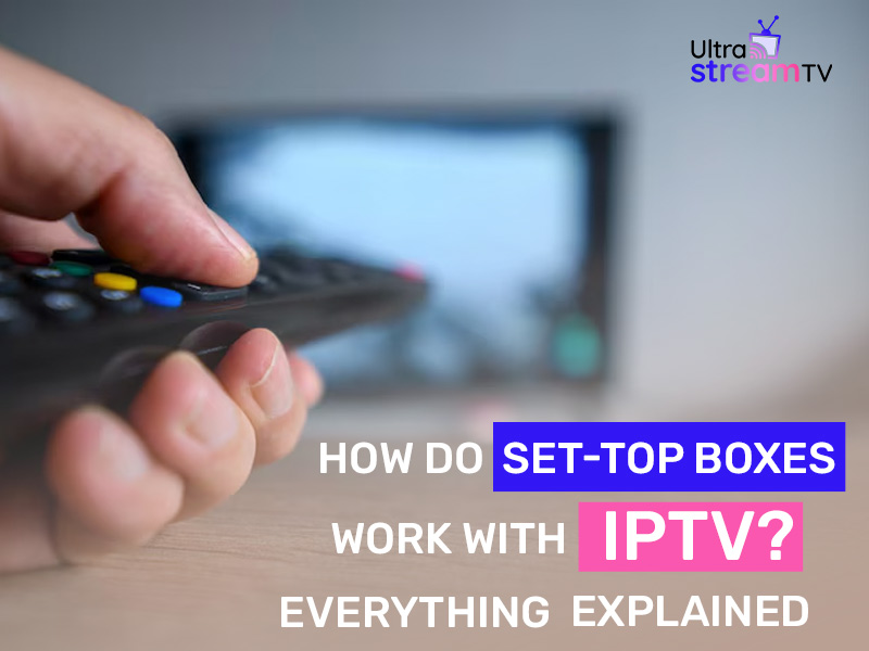 How Do Set Top Boxes Work with IPTV Everything Explained