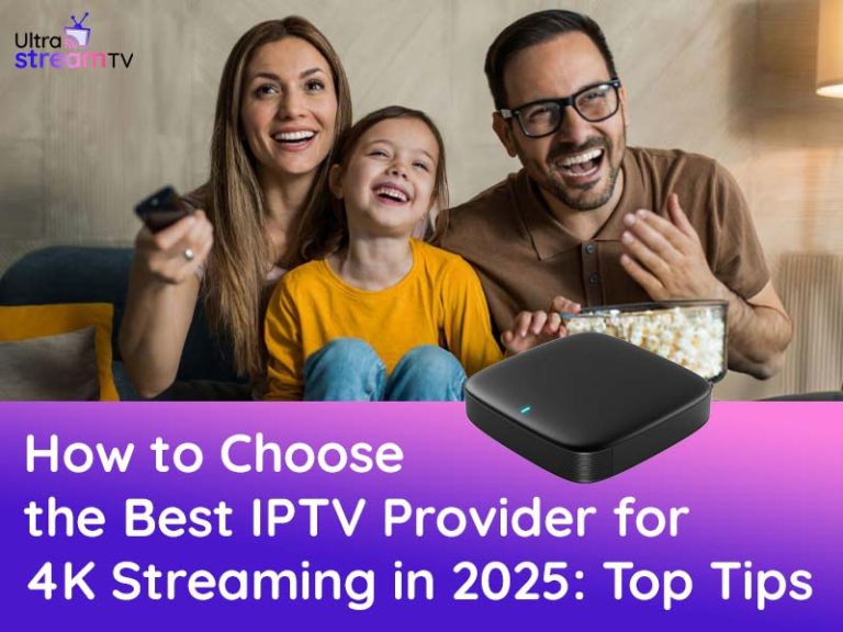 How to Choose the Best IPTV Provider for 4K Streaming in 2025: Top Tips ...