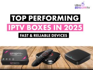 Top performing IPTV Boxes in 2025 - Fast & Reliable Devices