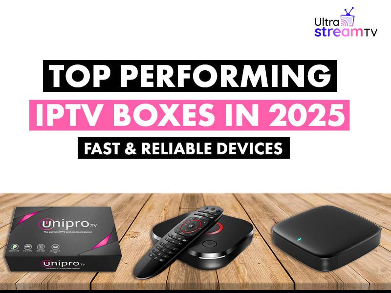 Top performing IPTV Boxes in 2025 - Fast & Reliable Devices