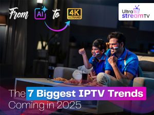 From AI to 4K: Biggest IPTV Trends Coming in 2025