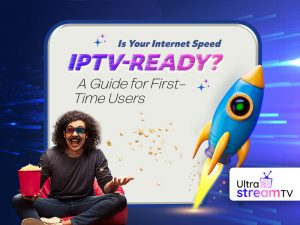 Is Your Internet Speed IPTV-Ready? A Guide For First-Time Users