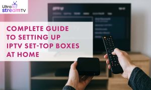 Complete Guide to Setting Up IPTV Set-Top Boxes at Home