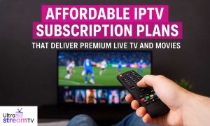 Affordable IPTV Subscription Plans That Deliver Premium Live TV and Movies